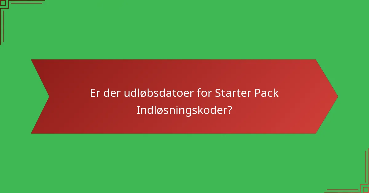 Er der udløbsdatoer for Starter Pack Indløsningskoder?