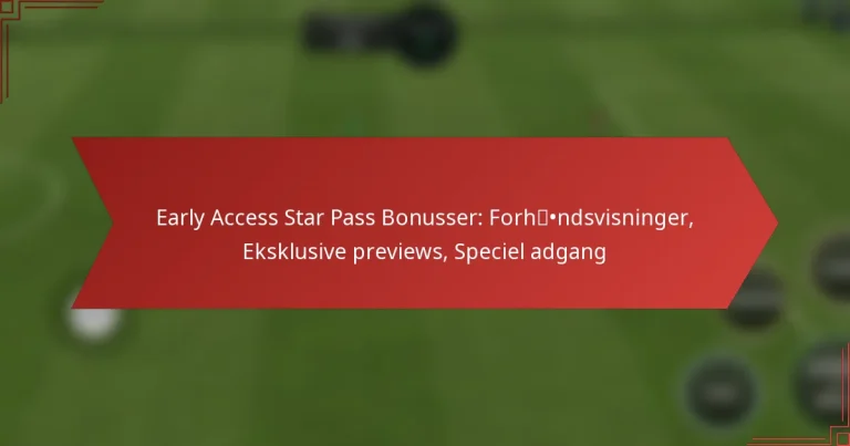 featured-image-early-access-star-pass-bonusser-forhndsvisninger-eksklusive-previews-speciel-adgang