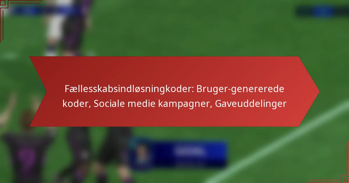 featured-image-faellesskabsindlosningkoder-bruger-genererede-koder-sociale-medie-kampagner-gaveuddelinger