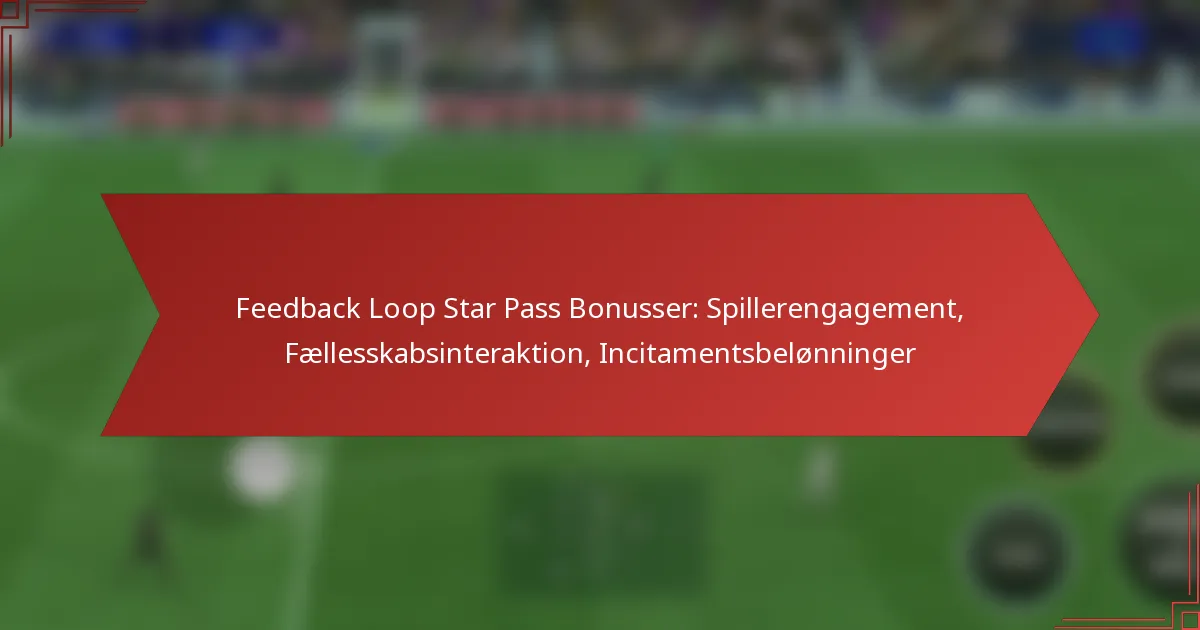 featured-image-feedback-loop-star-pass-bonusser-spillerengagement-faellesskabsinteraktion-incitamentsbelonninger