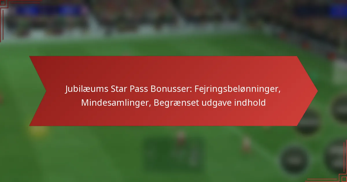 featured-image-jubilaeums-star-pass-bonusser-fejringsbelonninger-mindesamlinger-begraenset-udgave-indhold