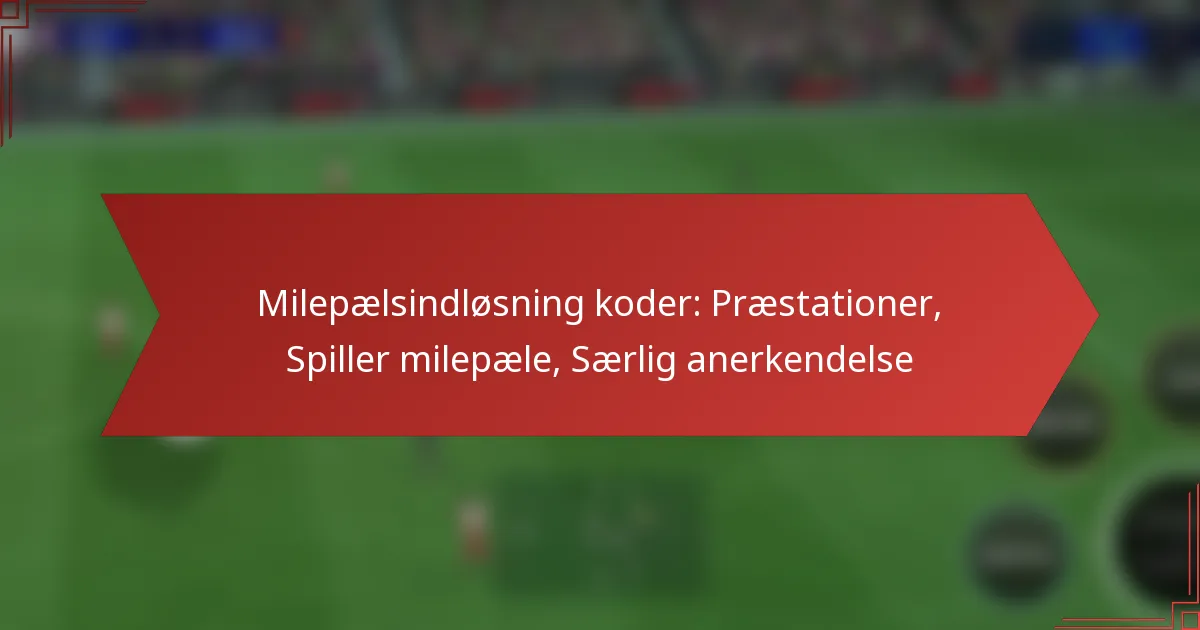featured-image-milepaelsindlosning-koder-praestationer-spiller-milepaele-saerlig-anerkendelse