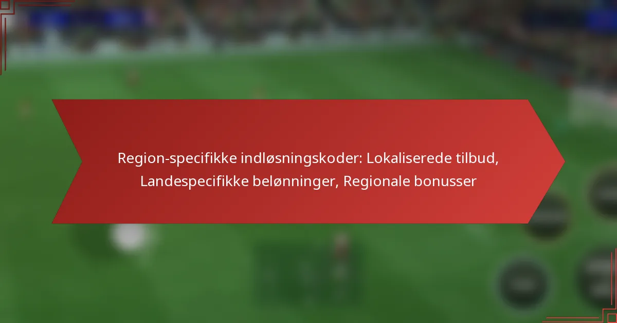 featured-image-region-specifikke-indlosningskoder-lokaliserede-tilbud-landespecifikke-belonninger-regionale-bonusser