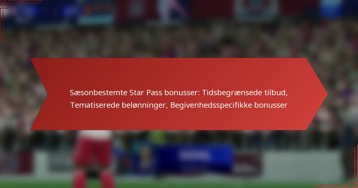 featured-image-saesonbestemte-star-pass-bonusser-tidsbegraensede-tilbud-tematiserede-belonninger-begivenhedsspecifikke-bonusser