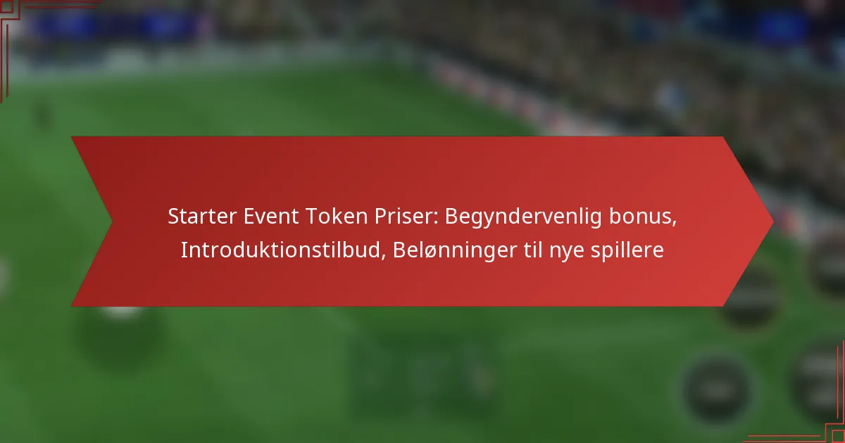 featured-image-starter-event-token-priser-begyndervenlig-bonus-introduktionstilbud-belonninger-til-nye-spillere