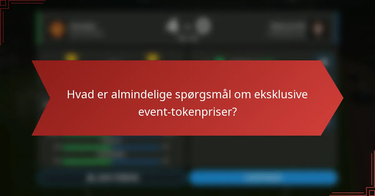 Hvad er almindelige spørgsmål om eksklusive event-tokenpriser?