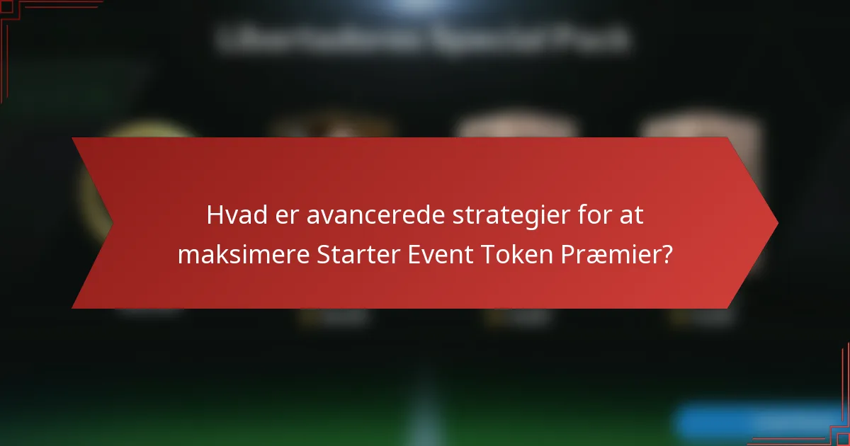Hvad er avancerede strategier for at maksimere Starter Event Token Præmier?