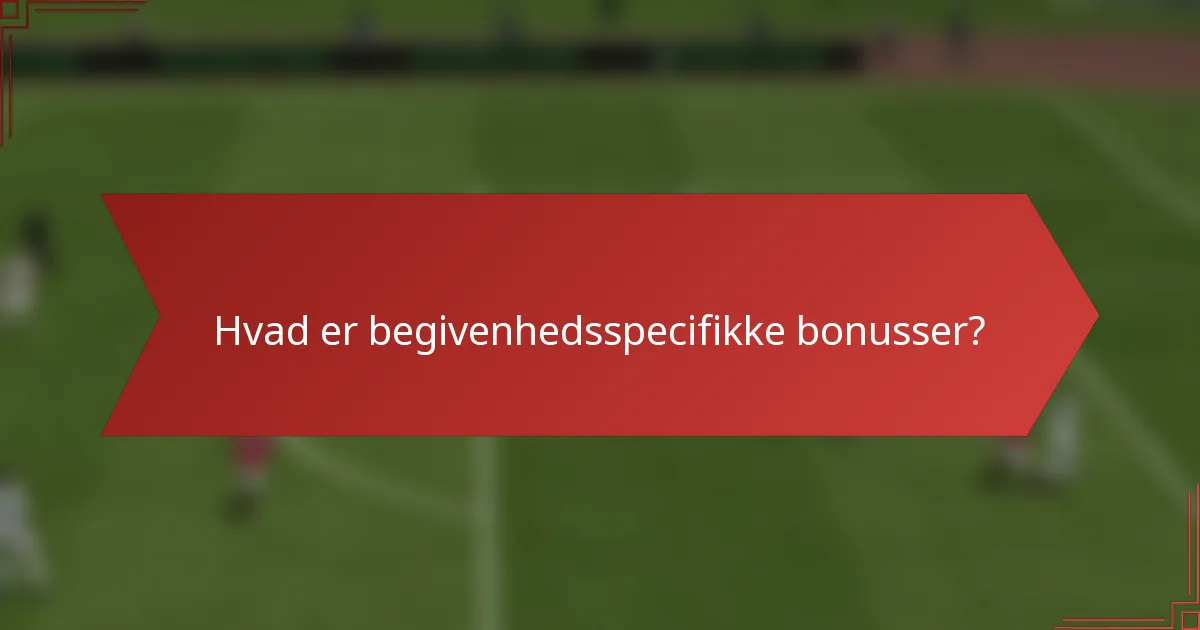 Hvad er begivenhedsspecifikke bonusser?