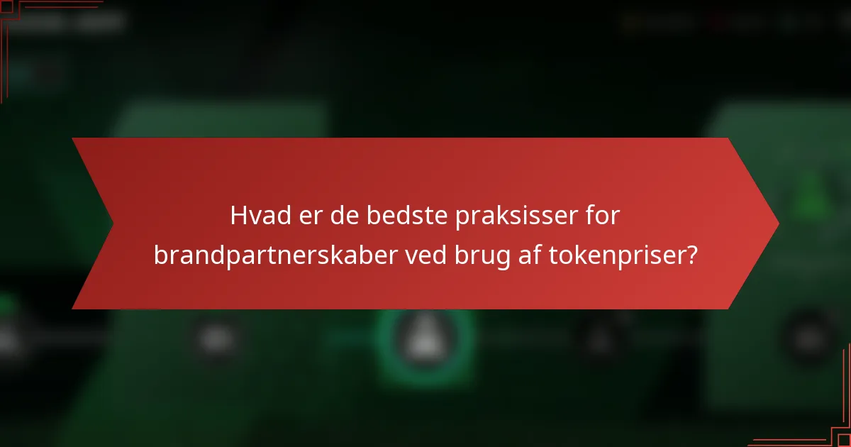 Hvad er de bedste praksisser for brandpartnerskaber ved brug af tokenpriser?