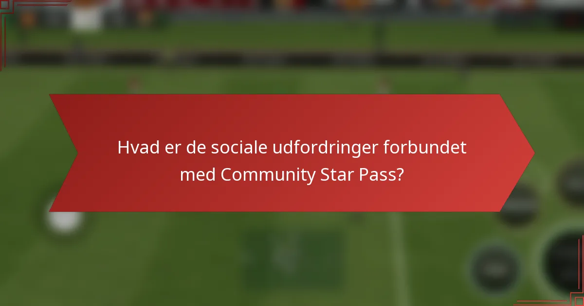 Hvad er de sociale udfordringer forbundet med Community Star Pass?