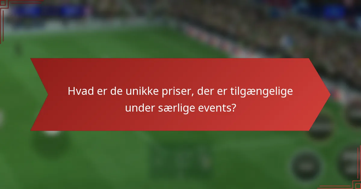 Hvad er de unikke priser, der er tilgængelige under særlige events?