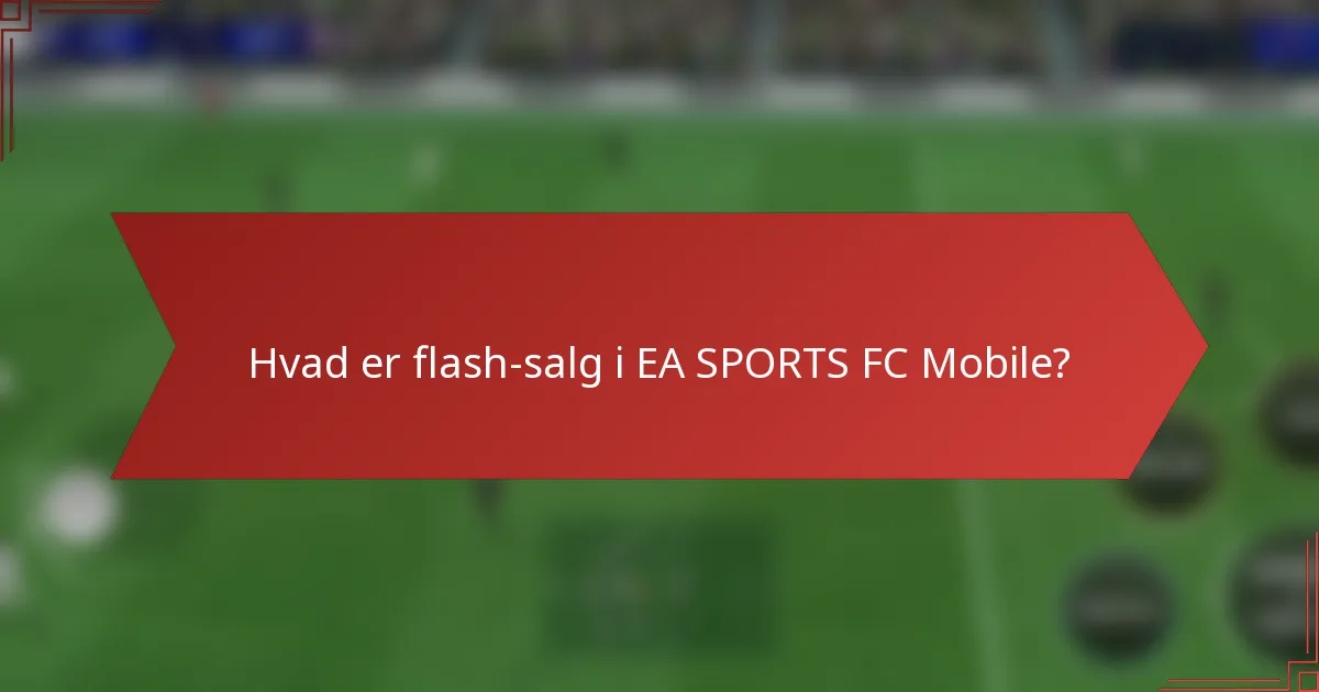 Hvad er flash-salg i EA SPORTS FC Mobile?