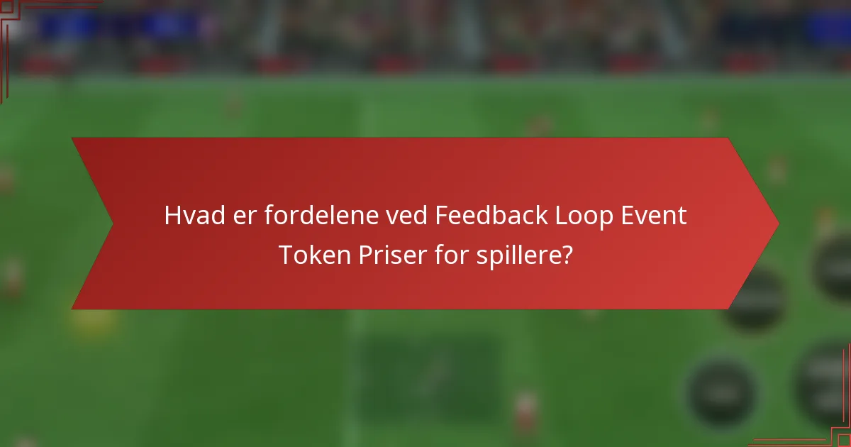 Hvad er fordelene ved Feedback Loop Event Token Priser for spillere?