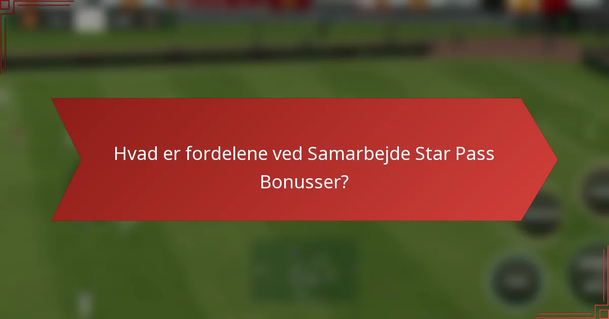 Hvad er fordelene ved Samarbejde Star Pass Bonusser?