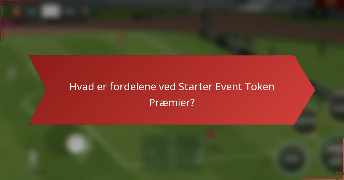 Hvad er fordelene ved Starter Event Token Præmier?