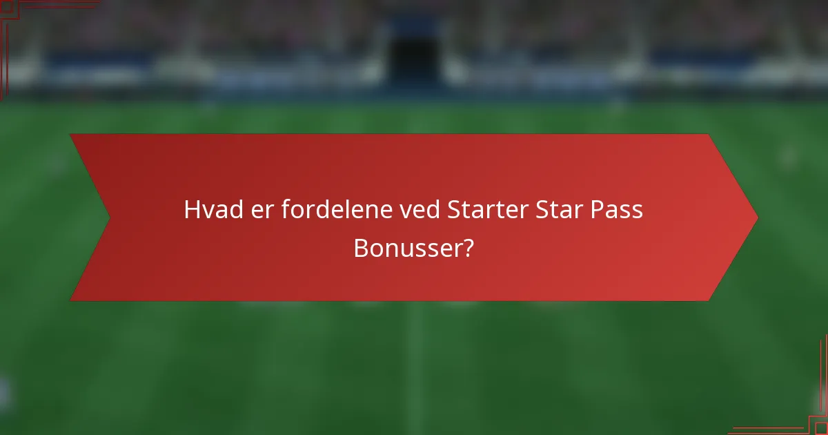 Hvad er fordelene ved Starter Star Pass Bonusser?