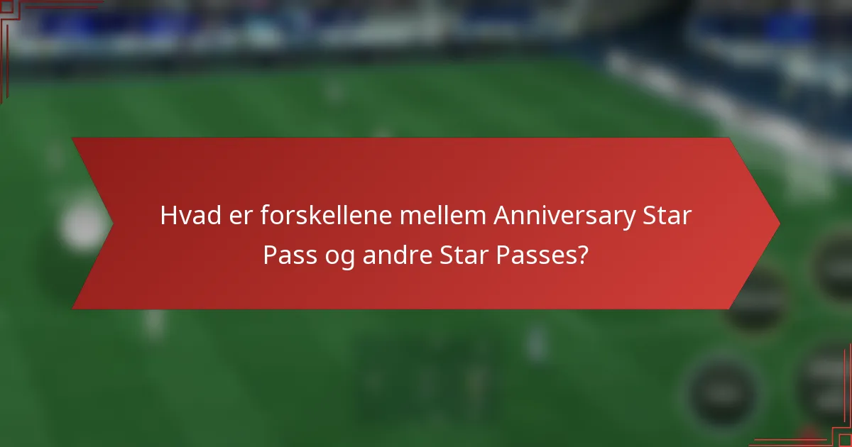 Hvad er forskellene mellem Anniversary Star Pass og andre Star Passes?