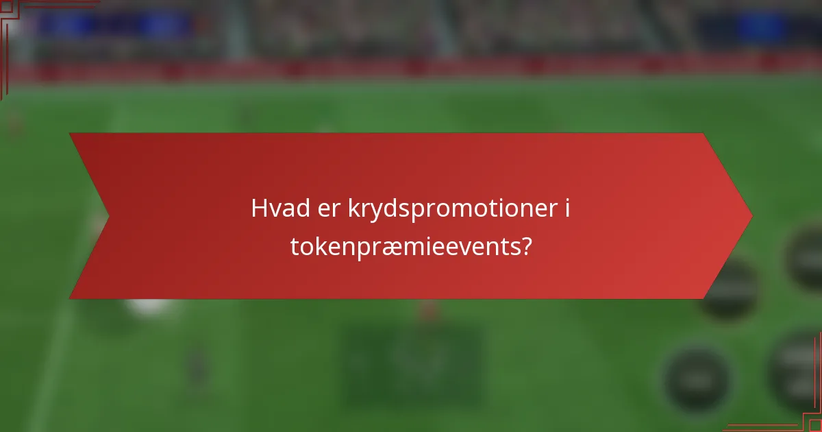 Hvad er krydspromotioner i tokenpræmieevents?