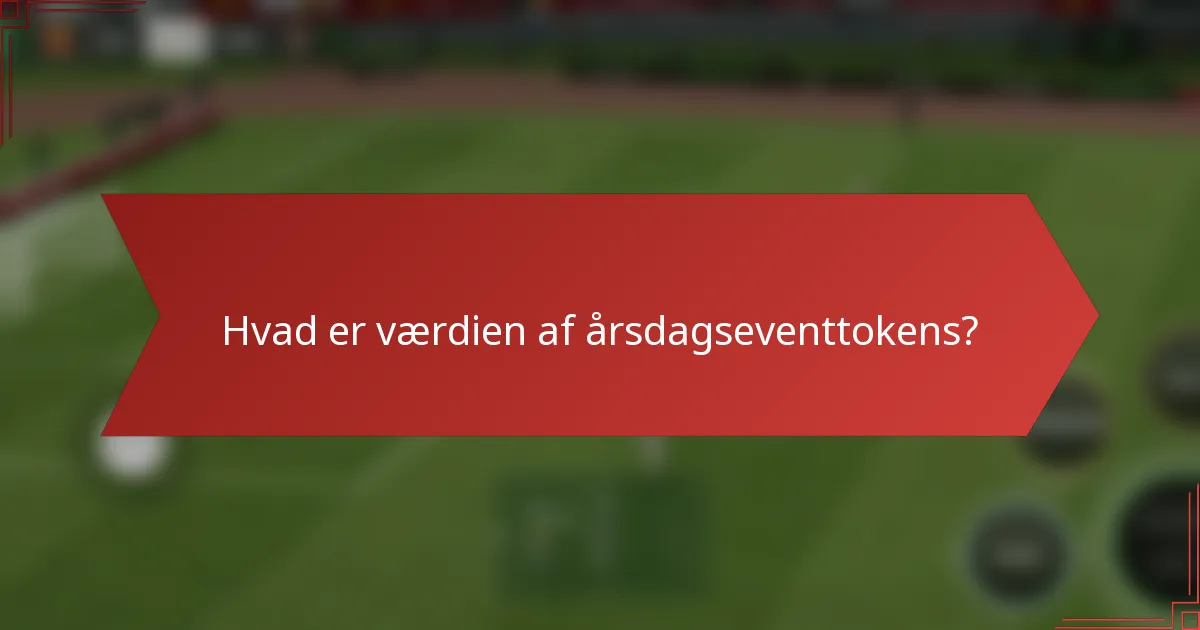 Hvad er værdien af årsdagseventtokens?