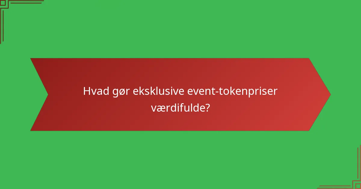 Hvad gør eksklusive event-tokenpriser værdifulde?