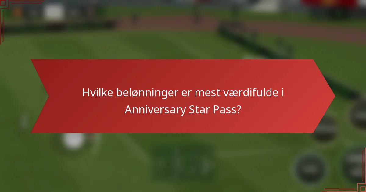 Hvilke belønninger er mest værdifulde i Anniversary Star Pass?