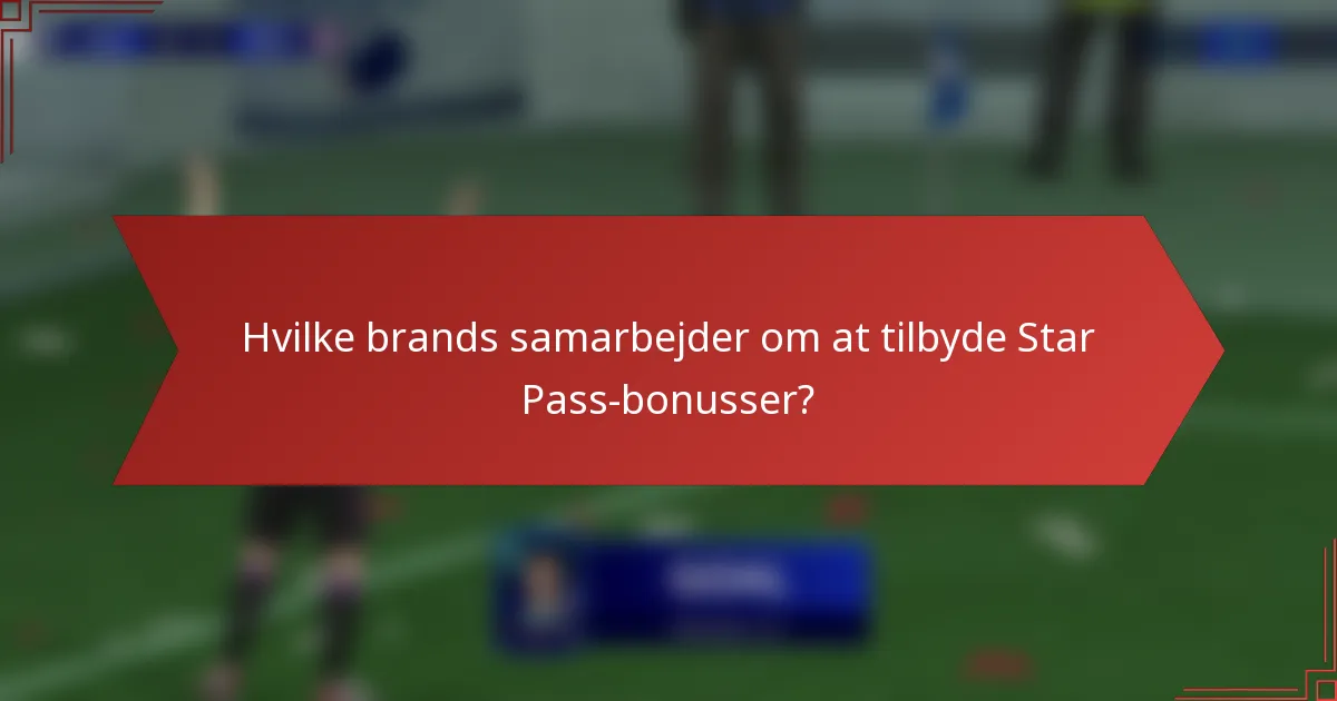 Hvilke brands samarbejder om at tilbyde Star Pass-bonusser?