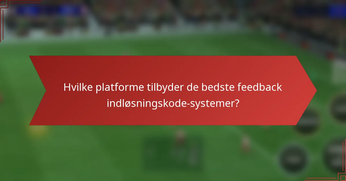 Hvilke platforme tilbyder de bedste feedback indløsningskode-systemer?