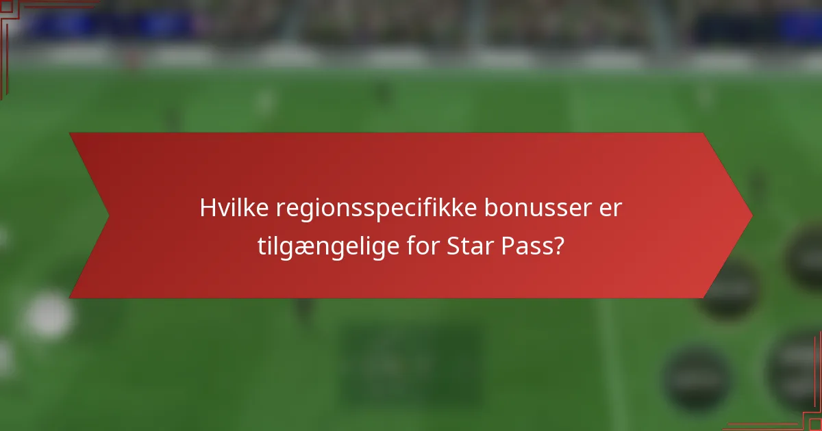 Hvilke regionsspecifikke bonusser er tilgængelige for Star Pass?