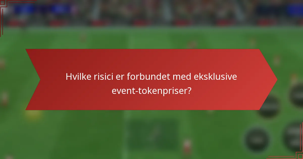 Hvilke risici er forbundet med eksklusive event-tokenpriser?