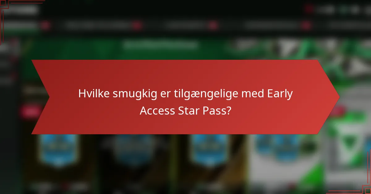 Hvilke smugkig er tilgængelige med Early Access Star Pass?