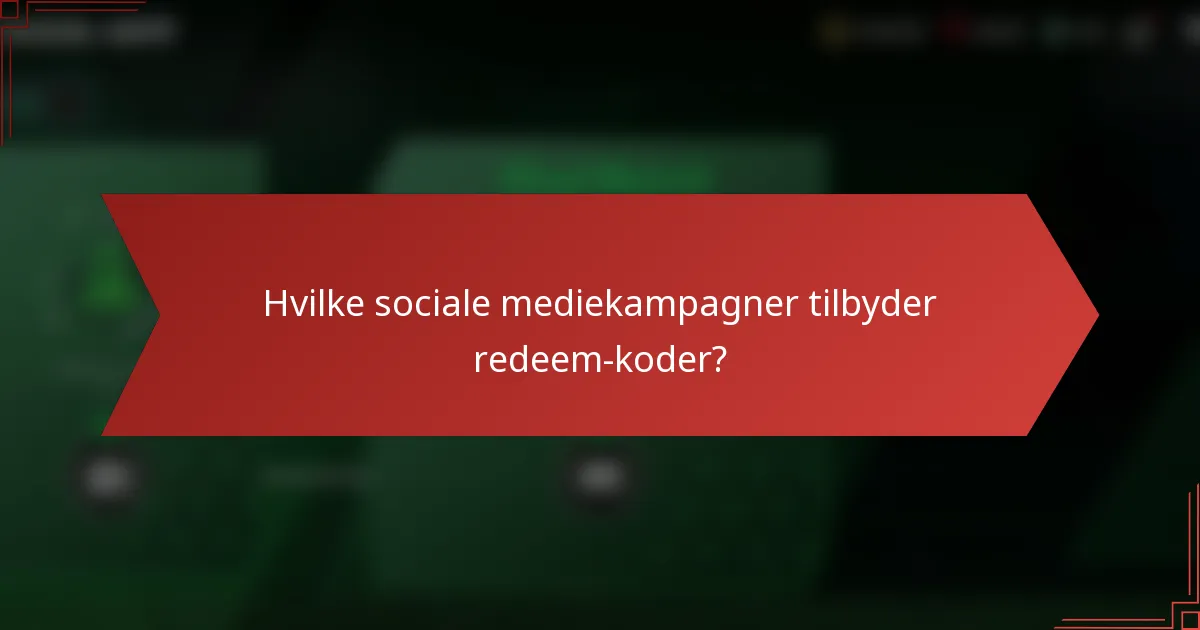 Hvilke sociale mediekampagner tilbyder redeem-koder?