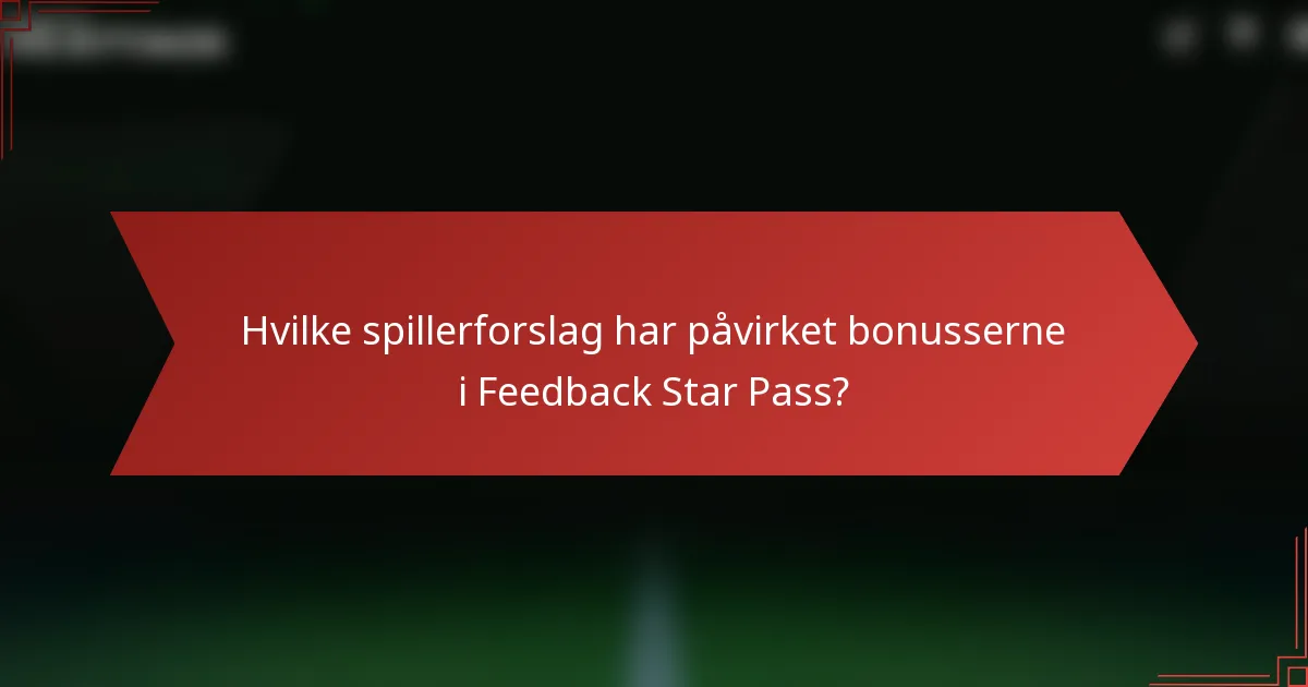 Hvilke spillerforslag har påvirket bonusserne i Feedback Star Pass?