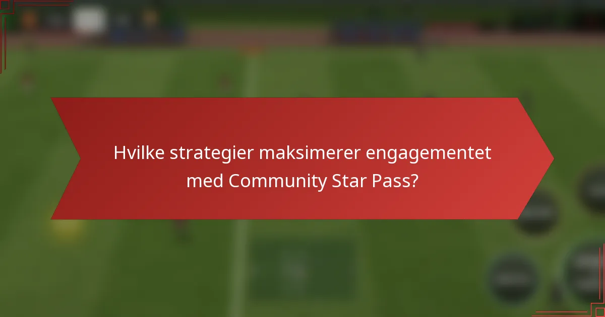 Hvilke strategier maksimerer engagementet med Community Star Pass?
