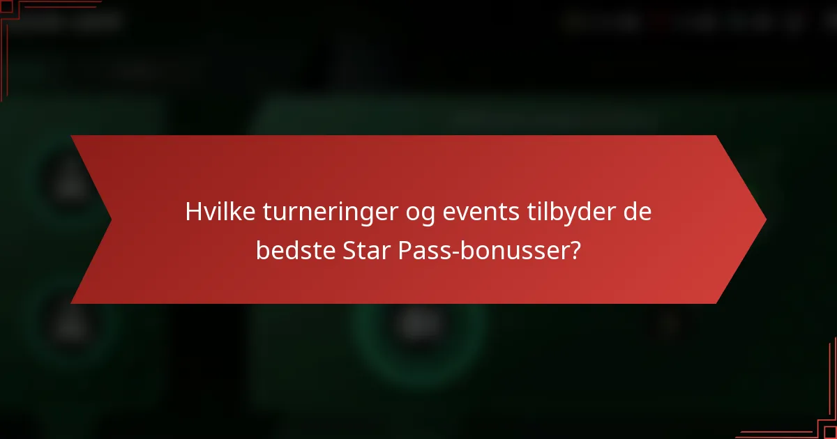 Hvilke turneringer og events tilbyder de bedste Star Pass-bonusser?