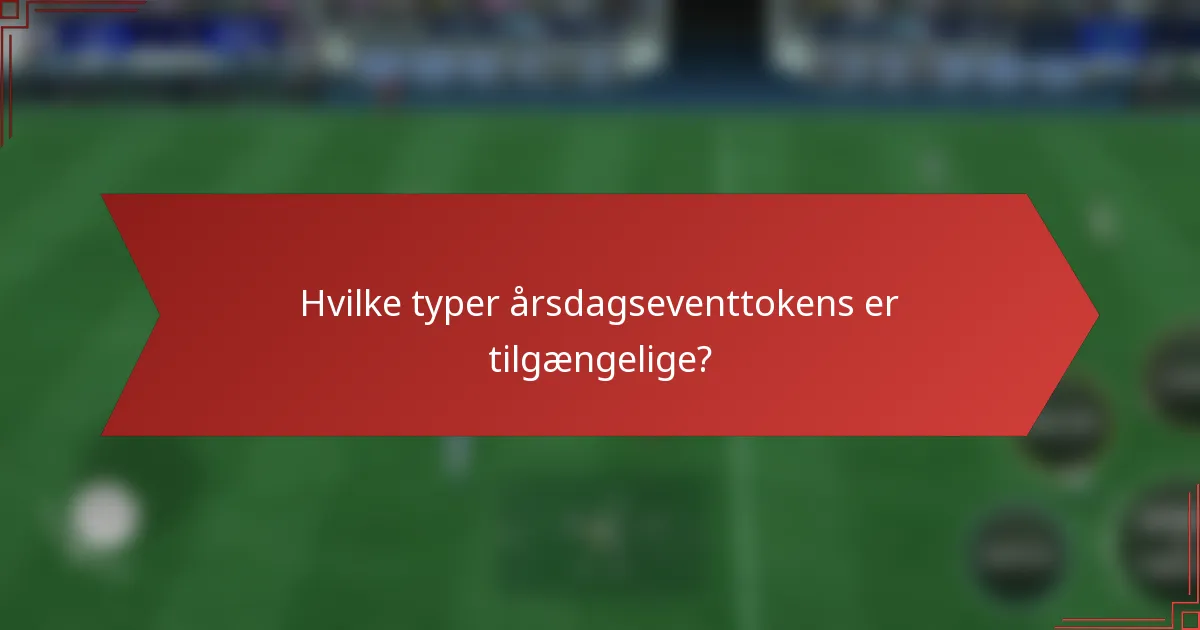Hvilke typer årsdagseventtokens er tilgængelige?
