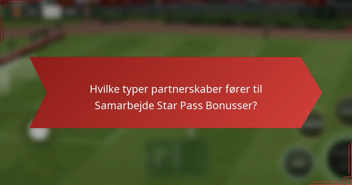 Hvilke typer partnerskaber fører til Samarbejde Star Pass Bonusser?
