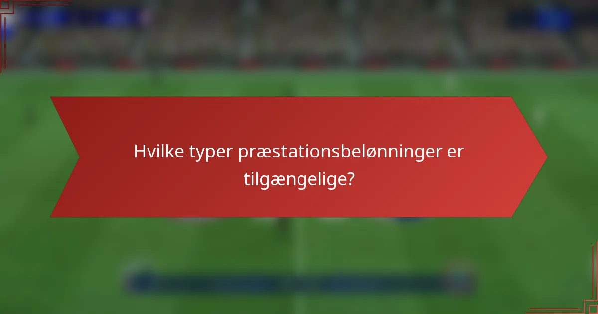 Hvilke typer præstationsbelønninger er tilgængelige?