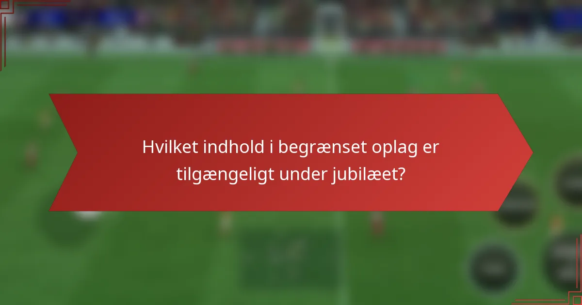 Hvilket indhold i begrænset oplag er tilgængeligt under jubilæet?