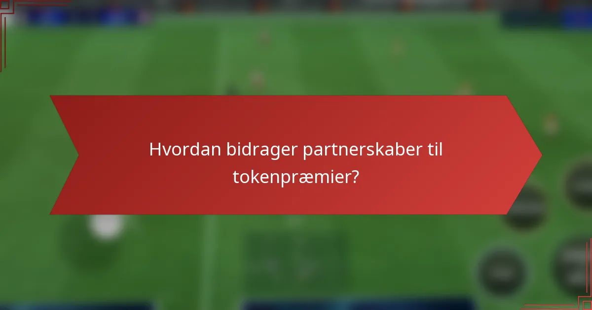 Hvordan bidrager partnerskaber til tokenpræmier?