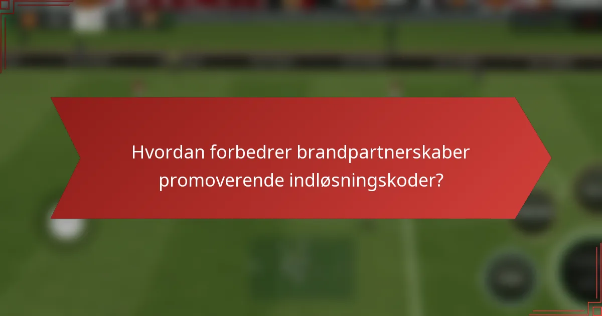 Hvordan forbedrer brandpartnerskaber promoverende indløsningskoder?