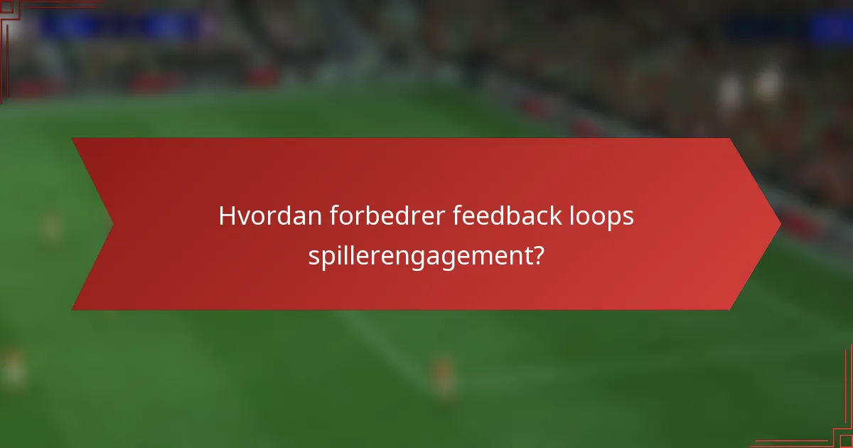 Hvordan forbedrer feedback loops spillerengagement?
