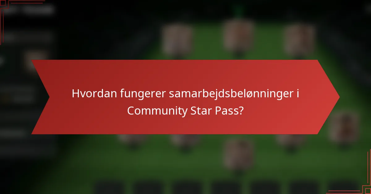 Hvordan fungerer samarbejdsbelønninger i Community Star Pass?