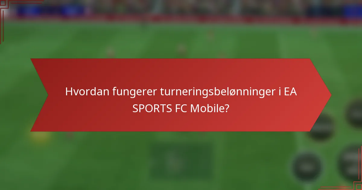 Hvordan fungerer turneringsbelønninger i EA SPORTS FC Mobile?