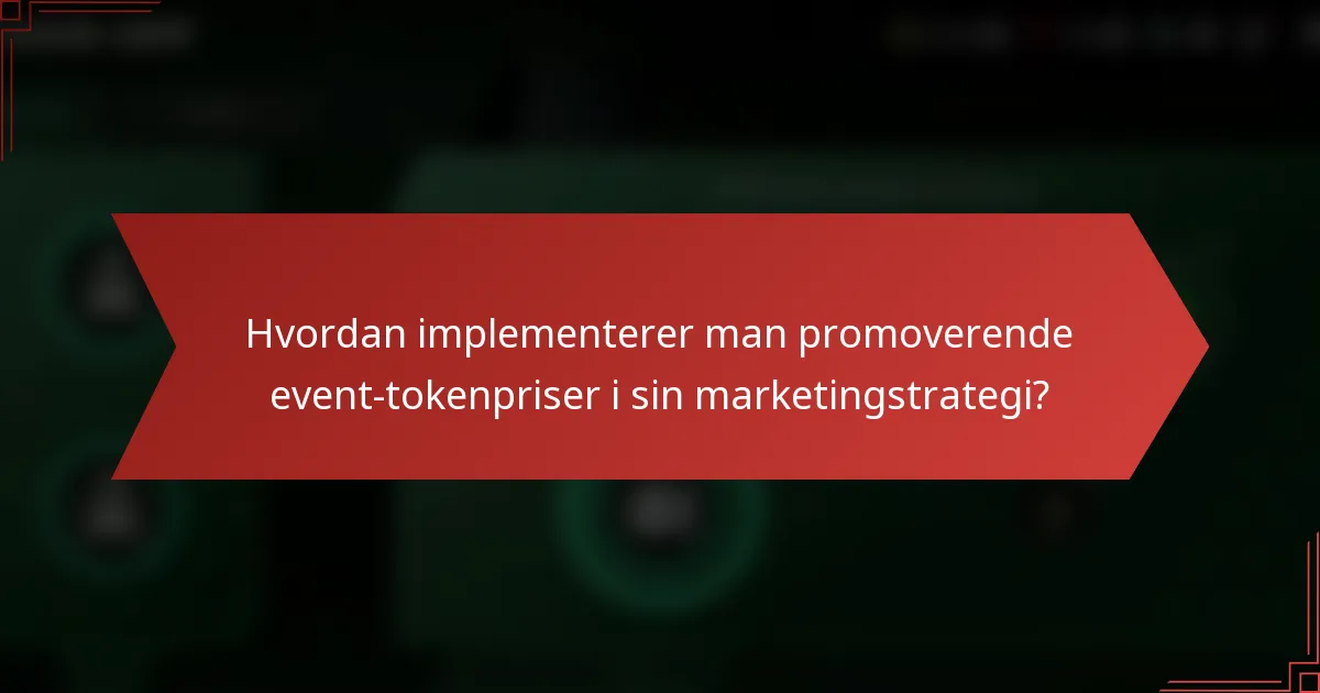 Hvordan implementerer man promoverende event-tokenpriser i sin marketingstrategi?