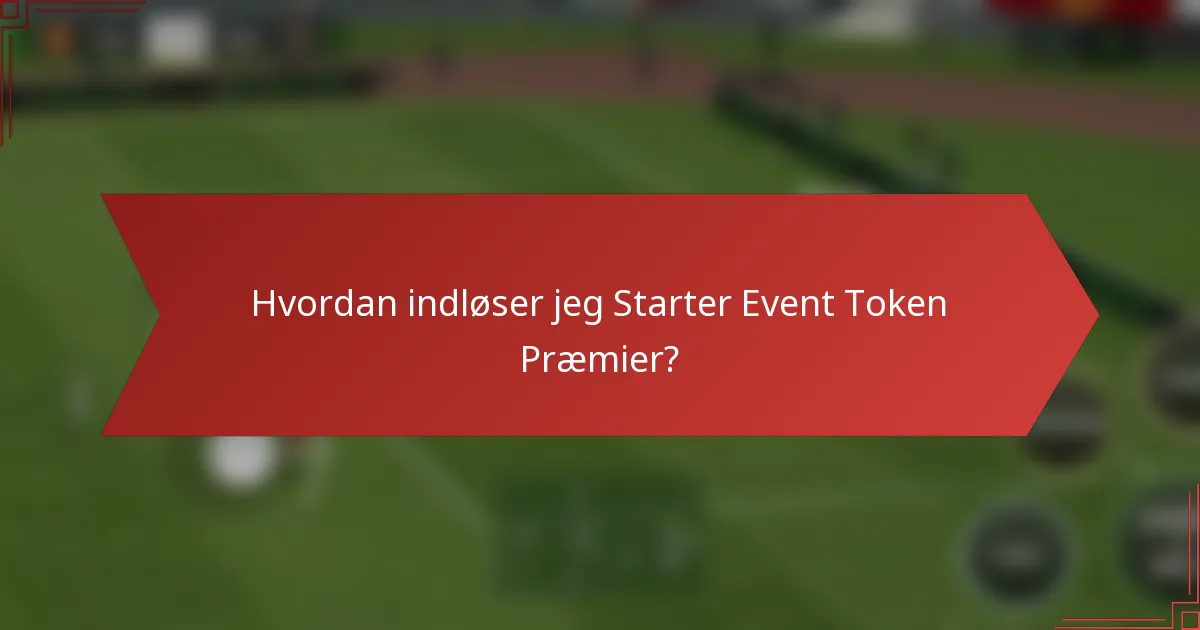 Hvordan indløser jeg Starter Event Token Præmier?