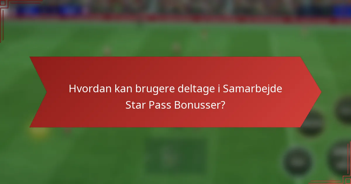 Hvordan kan brugere deltage i Samarbejde Star Pass Bonusser?
