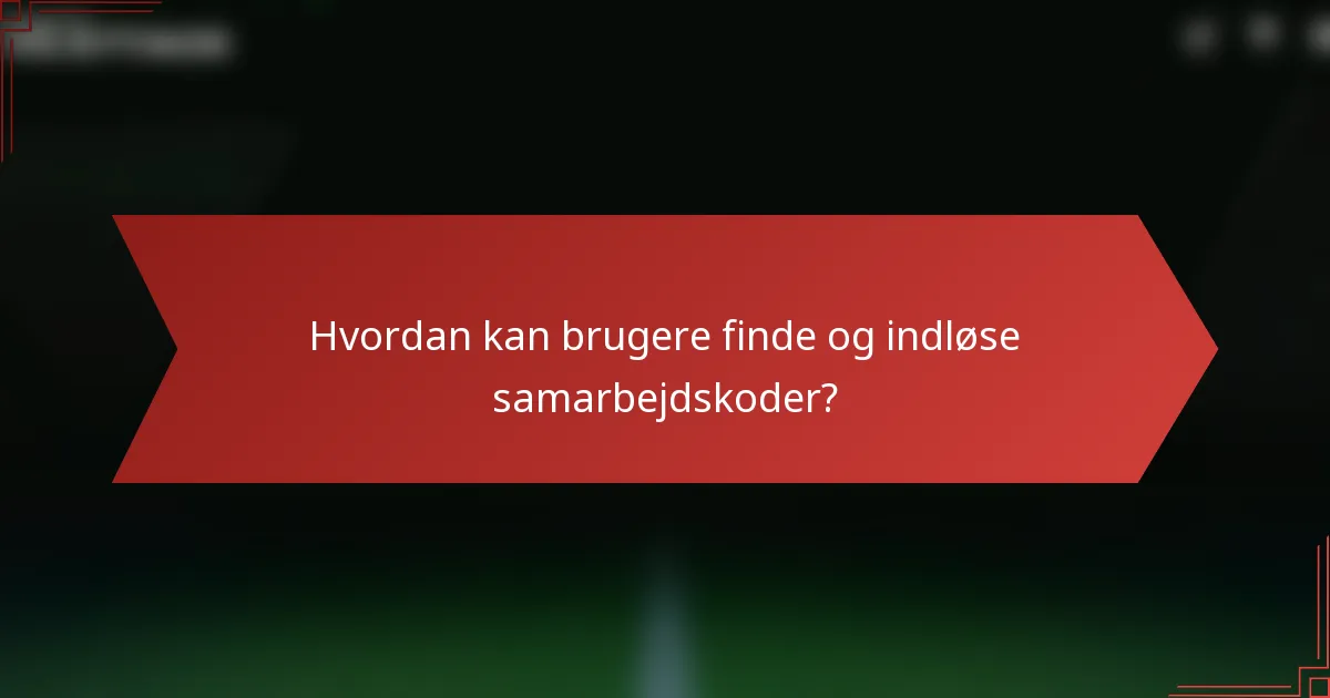 Hvordan kan brugere finde og indløse samarbejdskoder?
