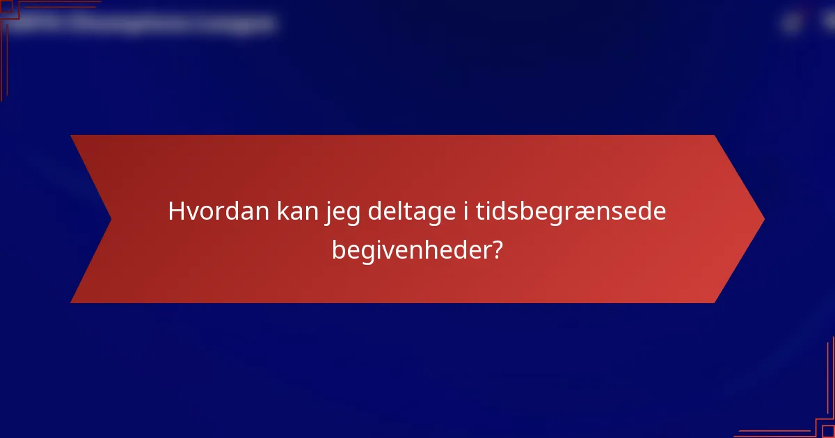 Hvordan kan jeg deltage i tidsbegrænsede begivenheder?