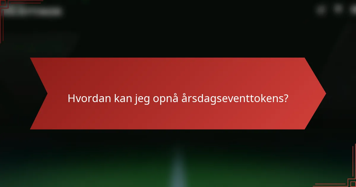 Hvordan kan jeg opnå årsdagseventtokens?