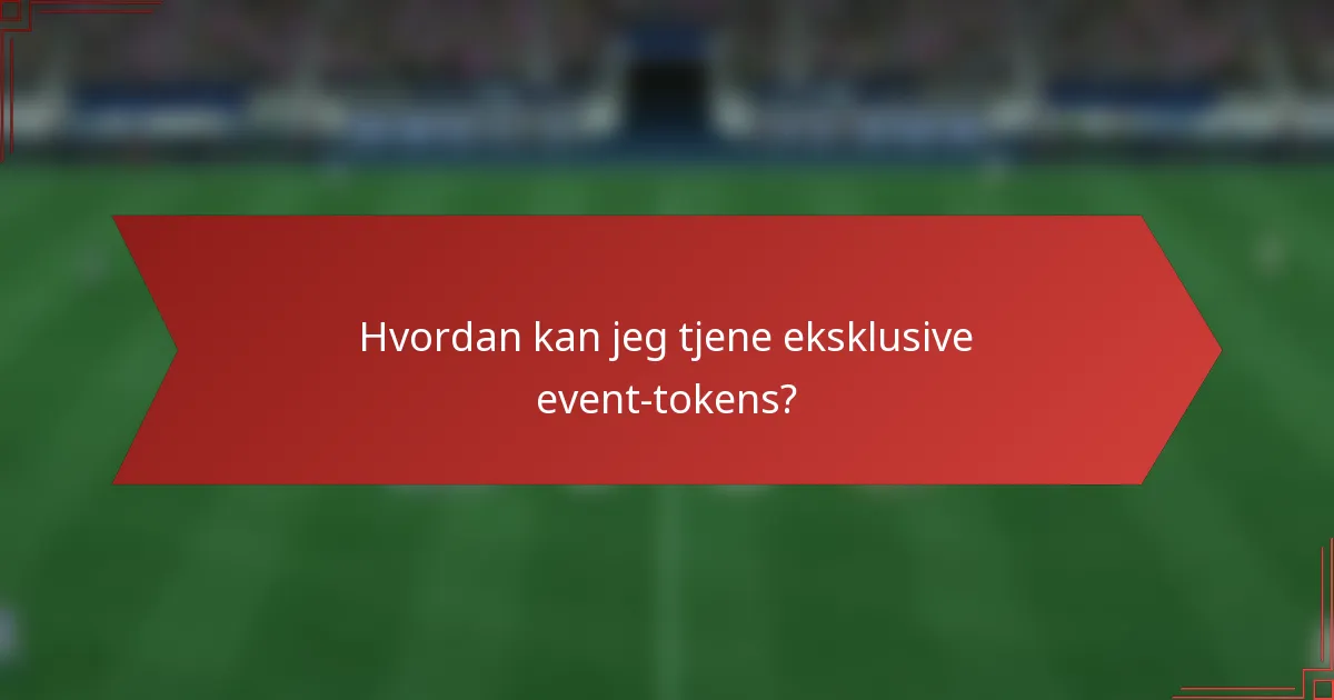 Hvordan kan jeg tjene eksklusive event-tokens?